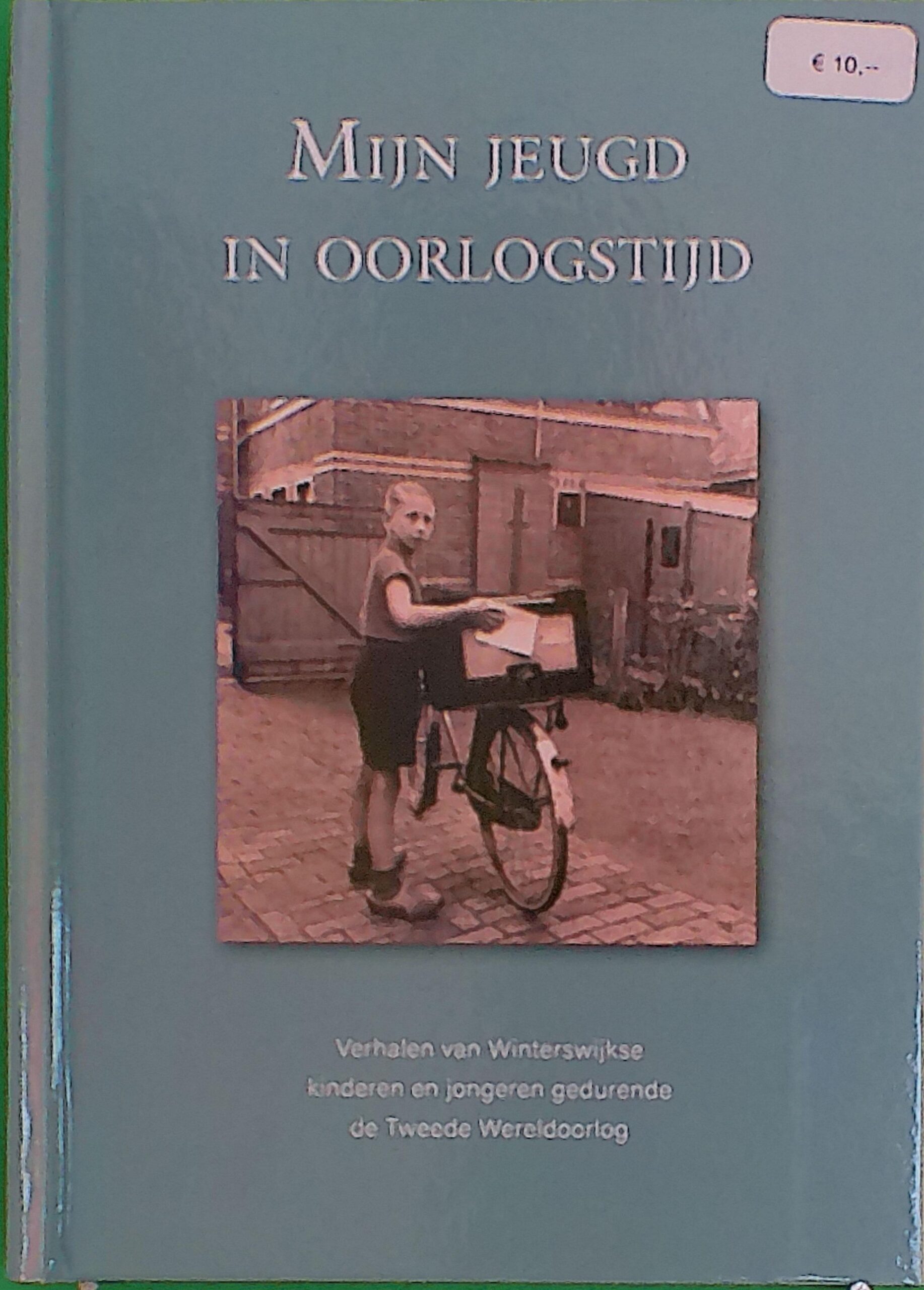 Mijn jeugd in oorlogstijd.  Verhalen van kinderen en jongeren in oorlogstijd.
